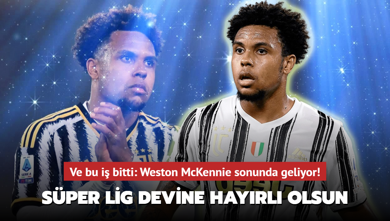 Ve bu i bitti: Weston McKennie sonunda geliyor! Sper Lig devine hayrl olsun