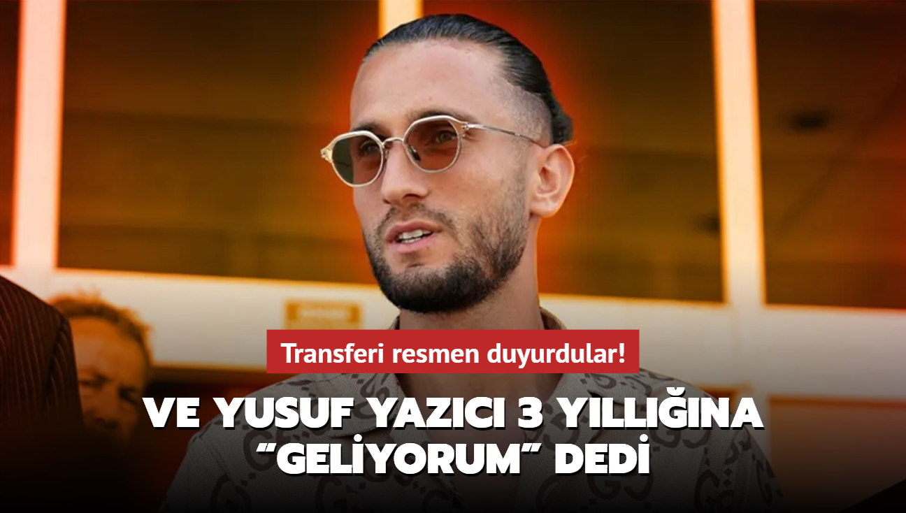 Ve Yusuf Yazc 3 yllna Geliyorum dedi! Transferi resmen duyurdular...