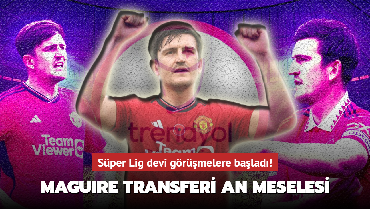 Sper Lig devi grmelere balad! Harry Maguire transferi an meselesi