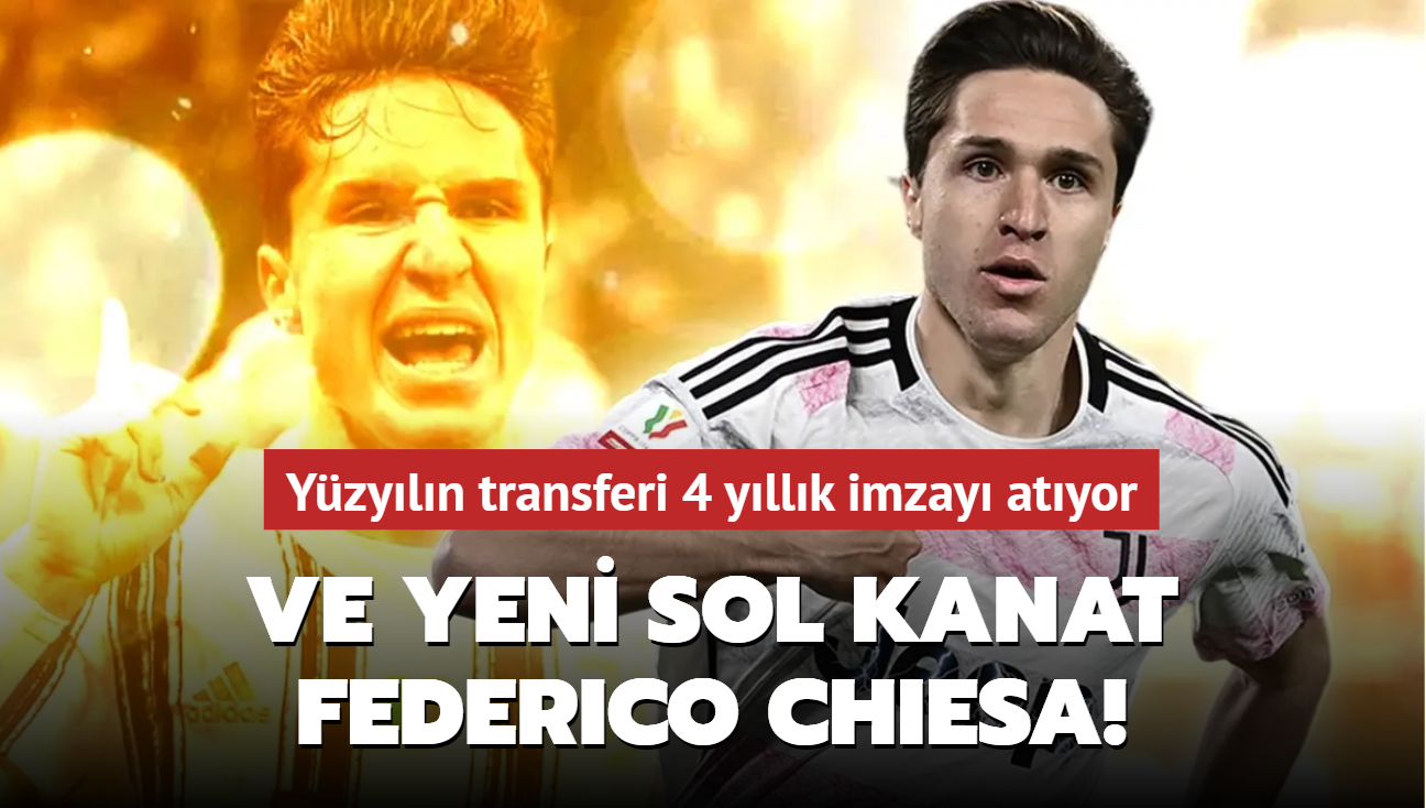 Ve yeni sol kanat Federico Chiesa! Yzyln transferi 4 yllk imzay atyor