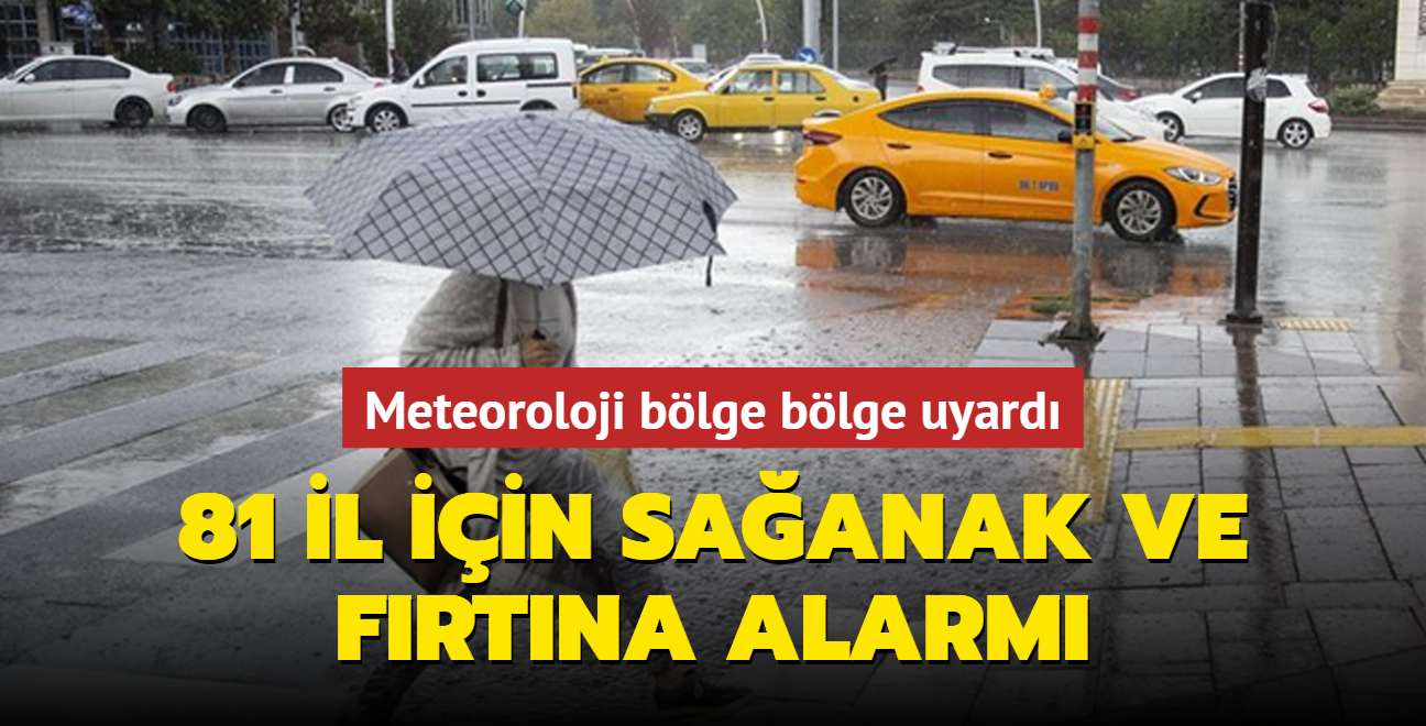 Meteoroloji blge blge uyard: 81 il iin kuvvetli saanak ve frtna alarm