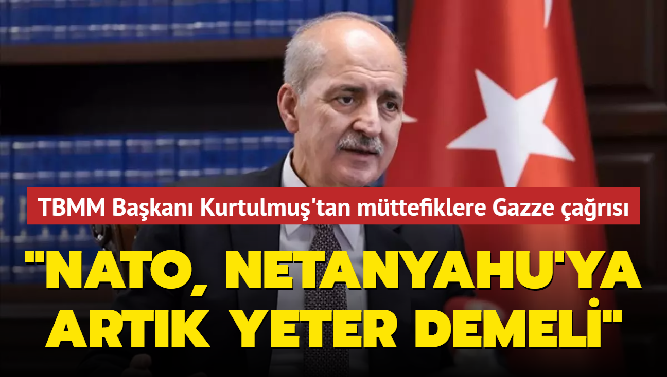 TBMM Bakan Kurtulmu'tan mttefiklere Gazze ars: NATO, Netanyahu'ya artk yeter demeli