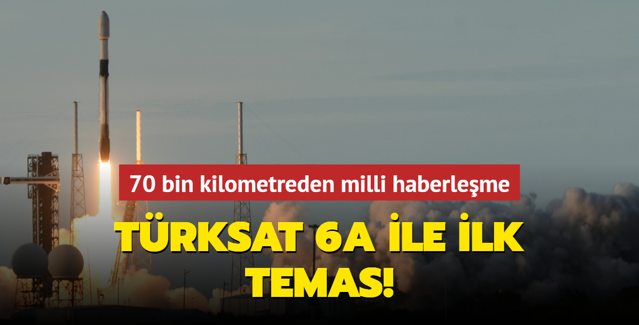 Trksat 6A ile ilk temas! 70 bin kilometreden milli haberleme