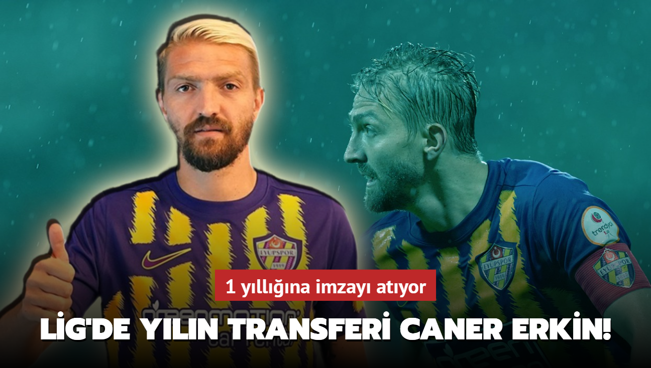 Ve Sper Lig'de yln transferi Caner Erkin! 1 yllna imzay atyor