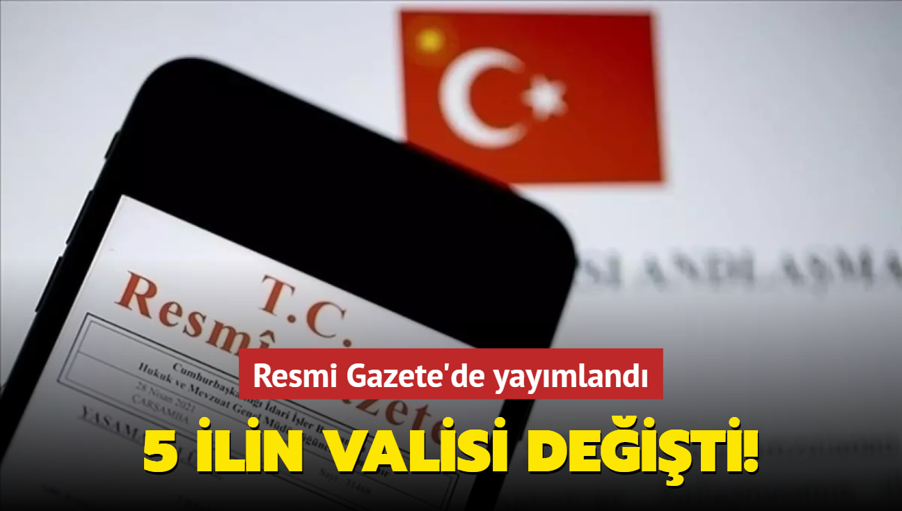 5 ilin valisi deiti! Resmi Gazete'de yaymland