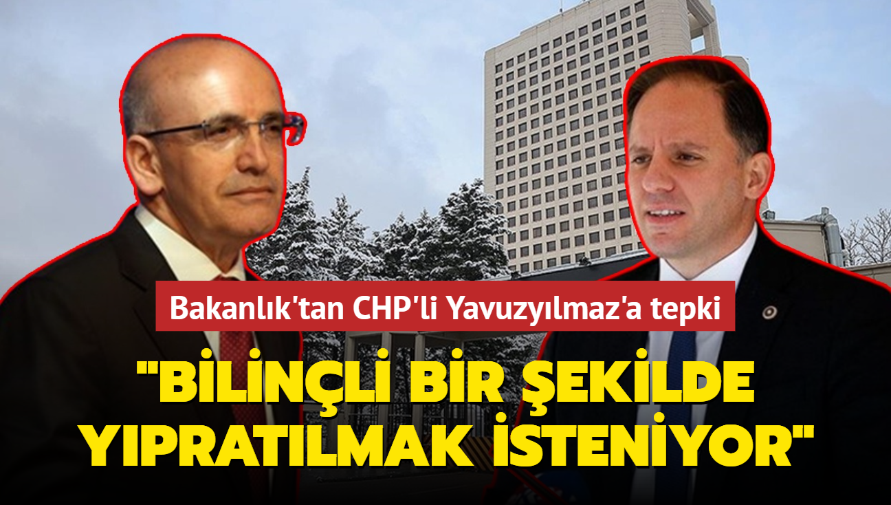 Bakanlk'tan CHP'li Yavuzylmaz'a tepki... 'Bilinli bir ekilde ypratlmak isteniyor'