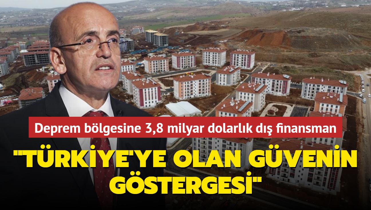 Deprem blgesine 3,8 milyar dolarlk d finansman! Bakan imek: Trkiye'ye olan gvenin gstergesi