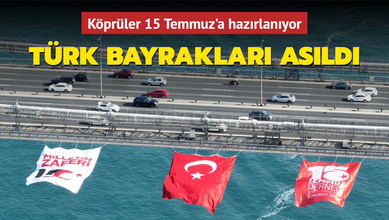 Kprler 15 Temmuz'a hazrlanyor! Trk bayraklar asld