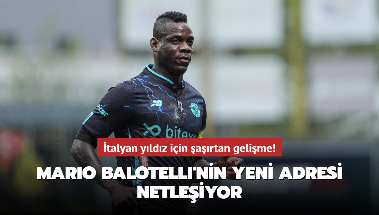 Mario Balotelli'nin yeni adresi netleiyor! talyan yldz iin artan gelime