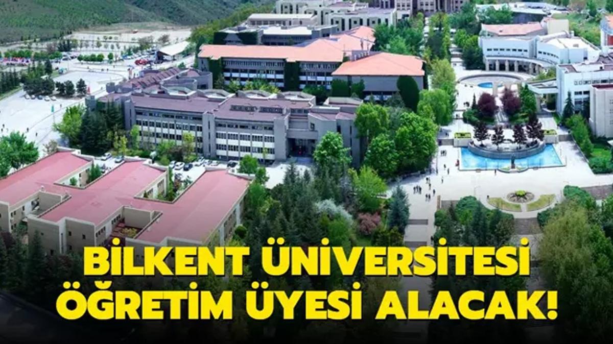 Bilkent niversitesi retim yesi alacak!