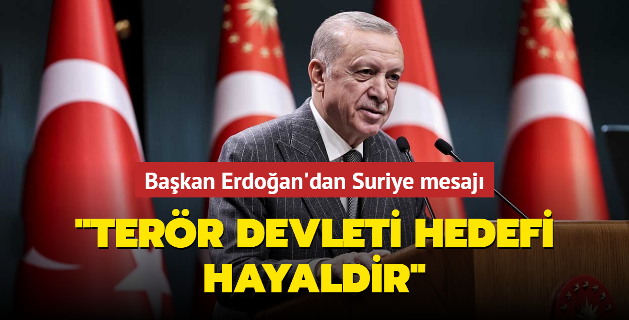 Bakan Erdoan'dan Suriye mesaj: Terr devleti kurabileceklerini dnenler hayaldedir 