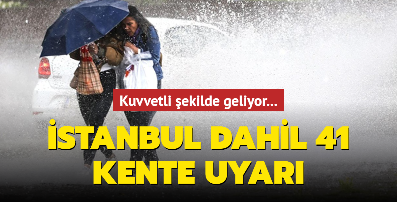 Kuvvetli ekilde geliyor... stanbul dahil 41 kente uyar