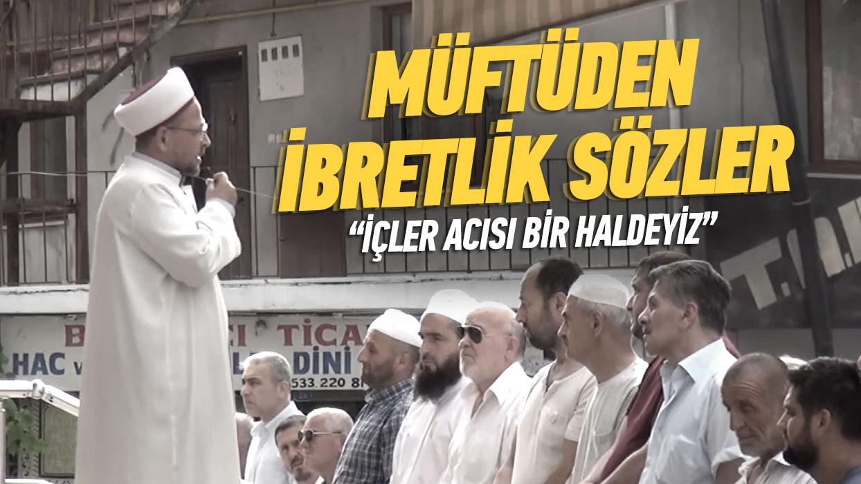 Sakarya'da mftden ibretlik szler: ler acs bir haldeyiz