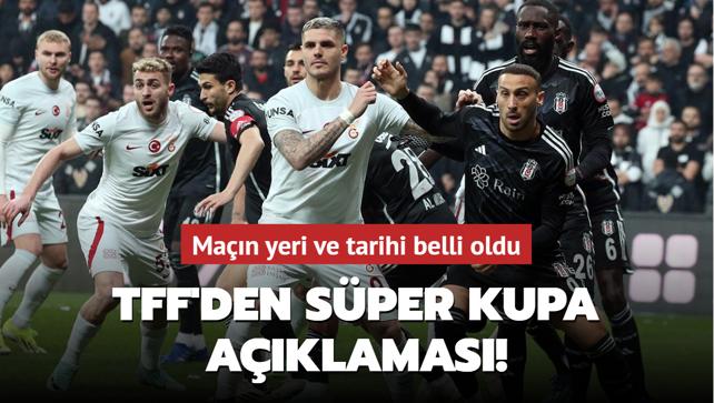 TFF'den Sper Kupa aklamas! Man yeri ve tarihi belli oldu