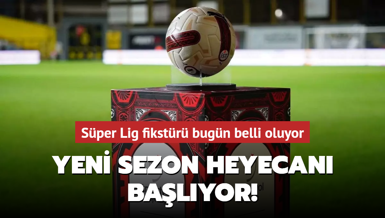 Yeni sezon heyecan balyor! Sper Lig'de 2024-2025 fikstr bugn belli oluyor