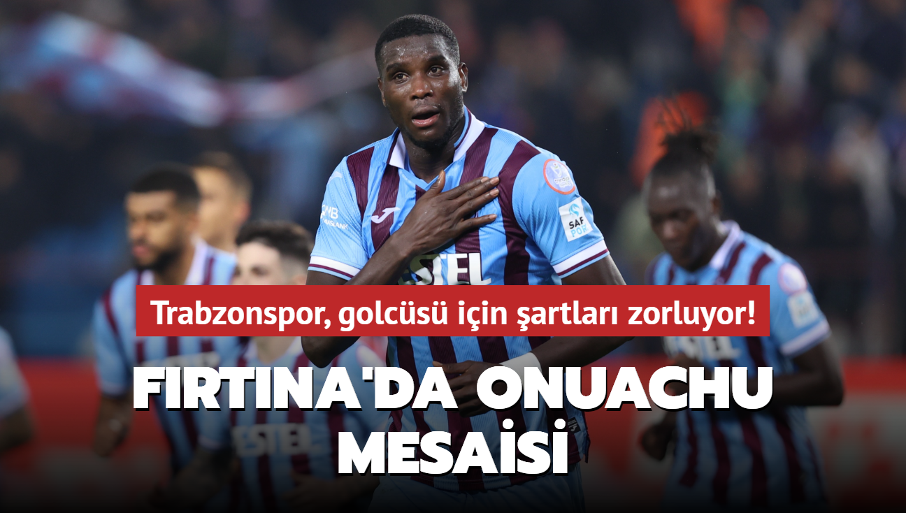 Frtna'da Onuachu mesaisi! Trabzonspor, golcs iin tm artlar zorluyor