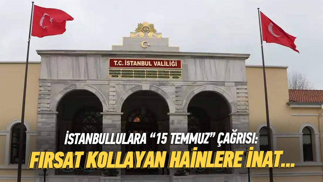 stanbul Valilii'nden '15 Temmuz' ars: Frsat kollayan hainlere inat...