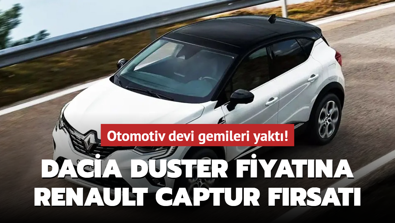 Otomotiv devi gemileri yakt! Dacia Duster fiyatna Renault Captur frsat...