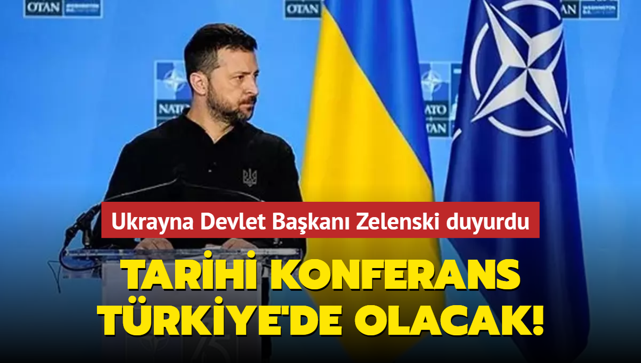 Ukrayna Devlet Bakan Volodimir Zelenski duyurdu: Tarihi konferans Trkiye'de olacak