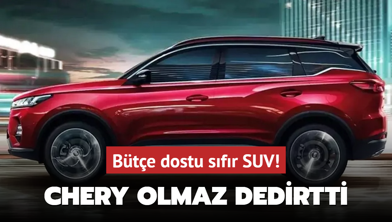 Chery olmaz dedirtti: Bte dostu sfr SUV! Dacia Duster'dan bile ucuz