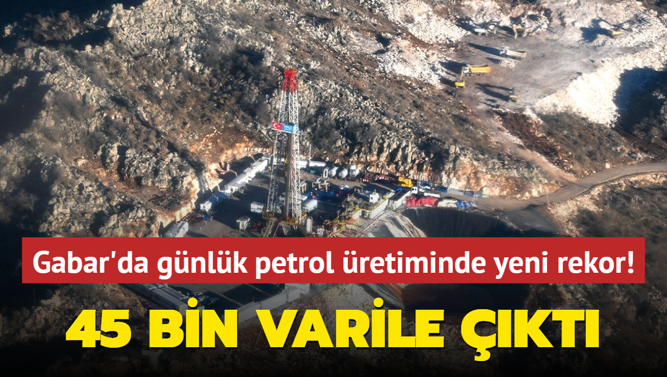 Gabar'da gnlk petrol retiminde yeni rekor! 45 bin varile kt