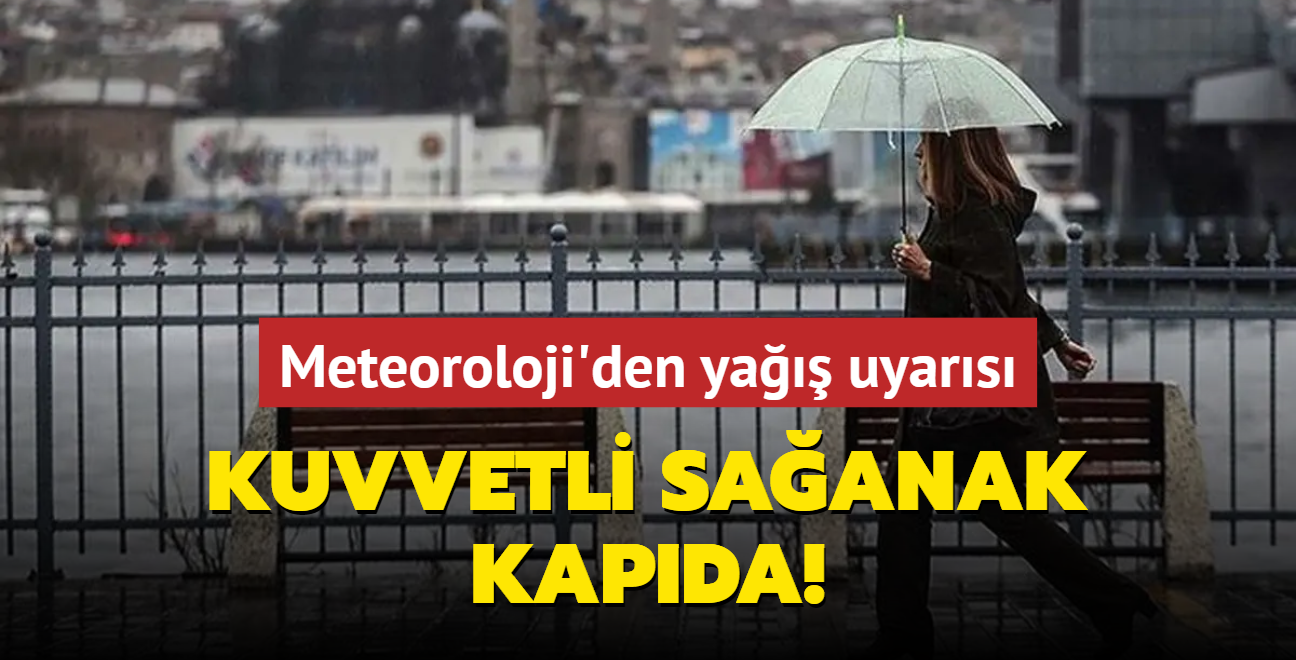 Meteoroloji'den ya uyars Kuvvetli saanak kapda!