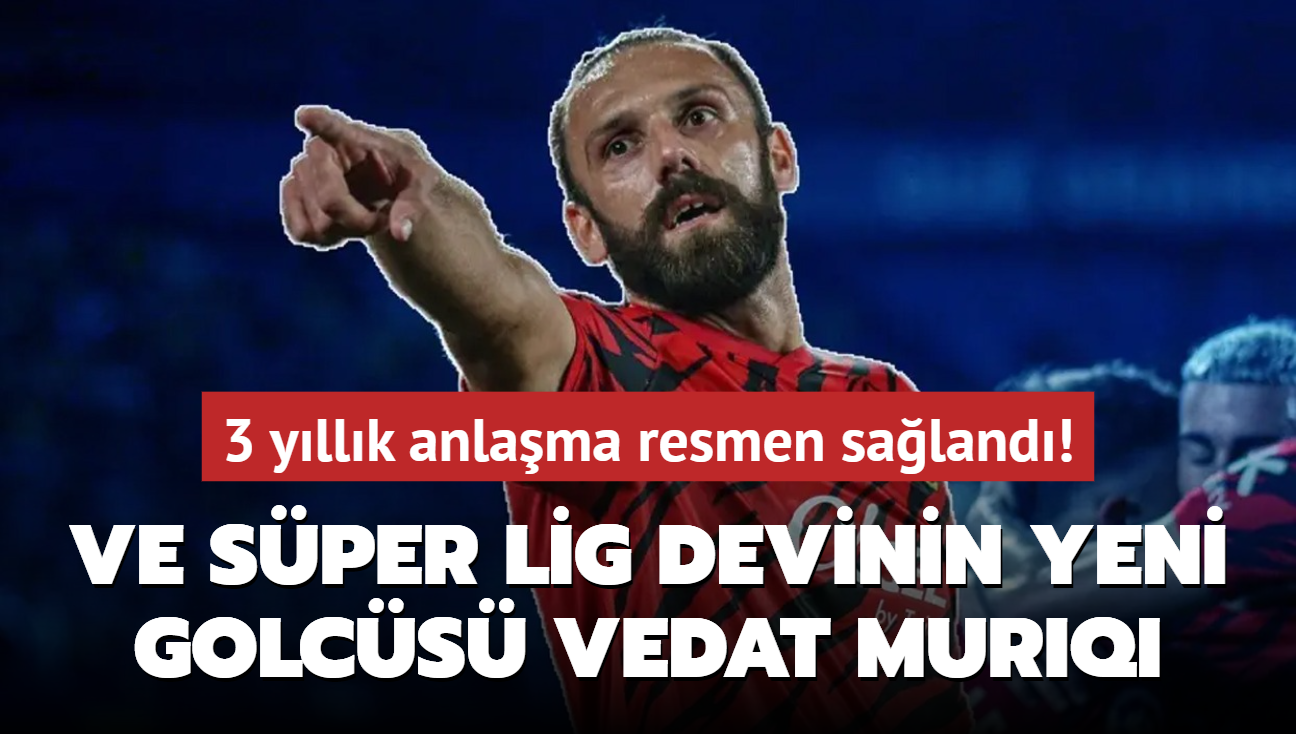 Ve Sper Lig devinin yeni golcs Vedat Muriqi! 3 yllk anlama resmen saland