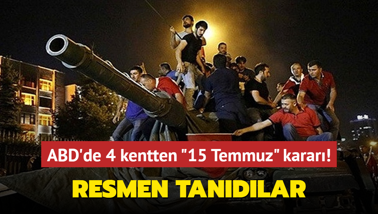 ABD'de 4 kentten 15 Temmuz karar! Resmen tandlar