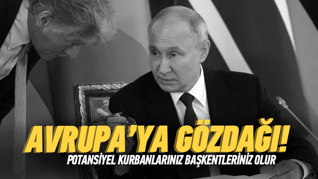 Kremlin'den Avrupa'ya ak tehdit! Kurbanlar bakentleriniz olur