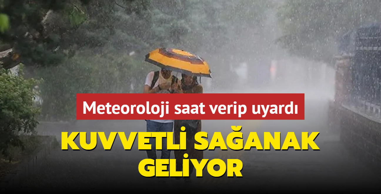 Meteoroloji saat verip uyard: Kuvvetli saanak geliyor