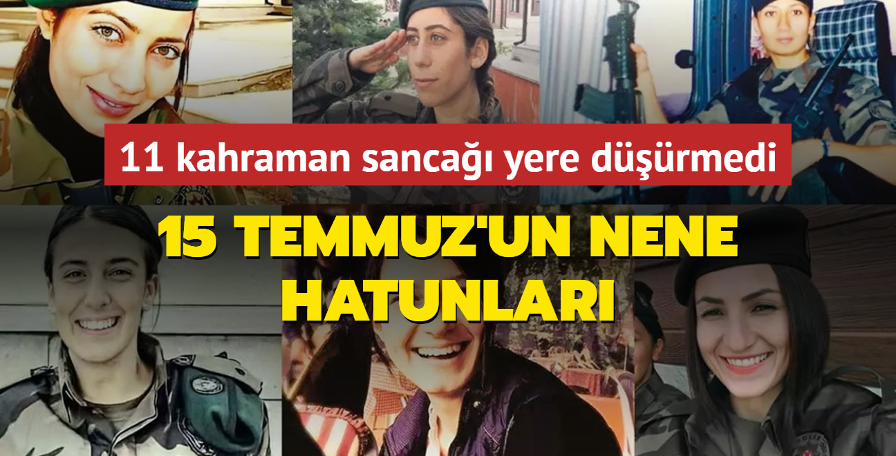 11 kahraman kadn sanca yere drmedi! 15 Temmuz'un Nene Hatunlar