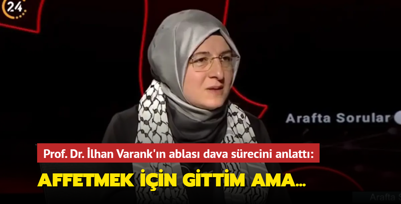 15 Temmuz ehidi lhan Varank'n ablas Aye Varank: Affetmek iin gittim ama...