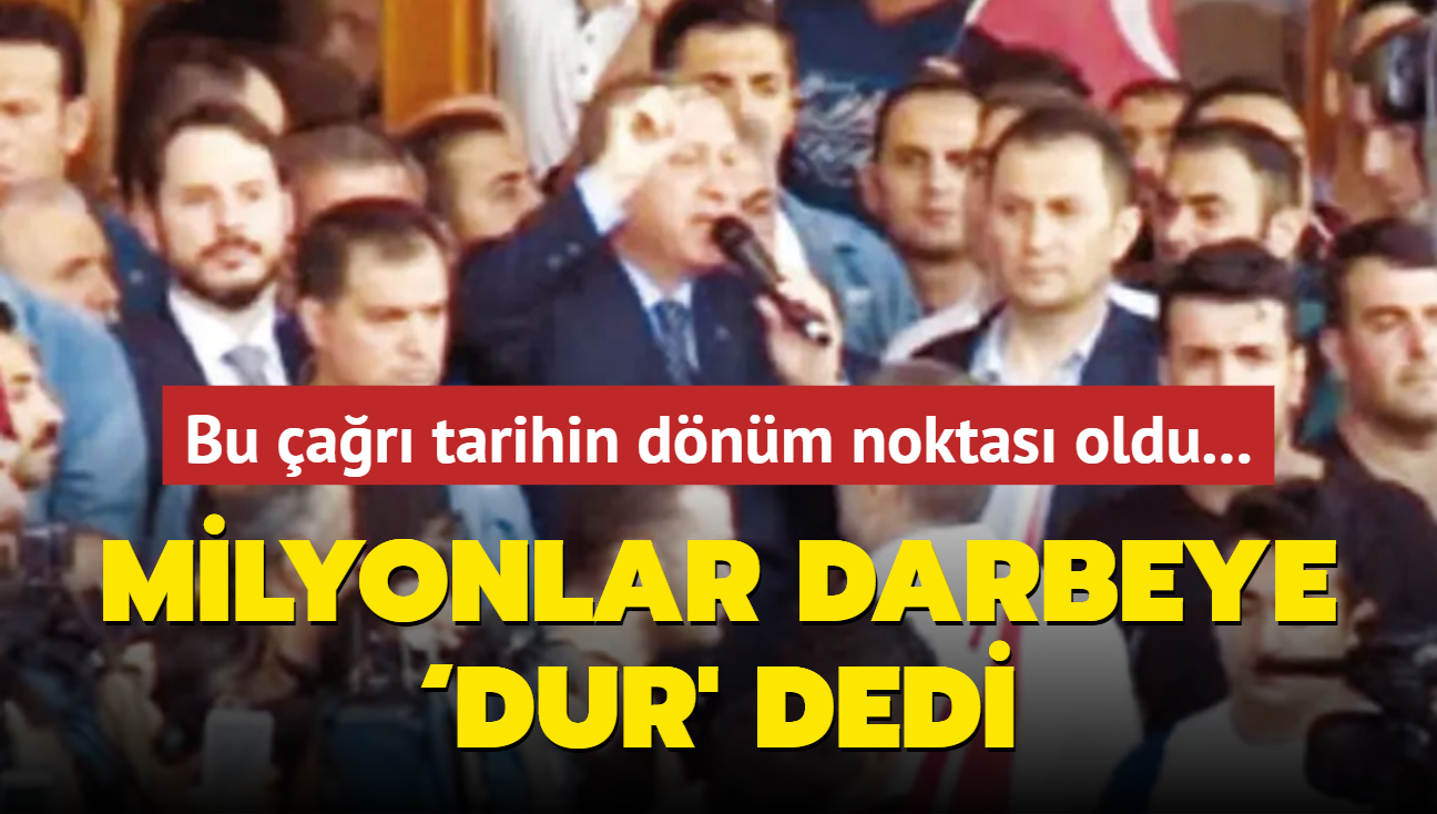 Bu ar tarihin dnm noktas oldu... Milyonlar darbeye dur' dedi