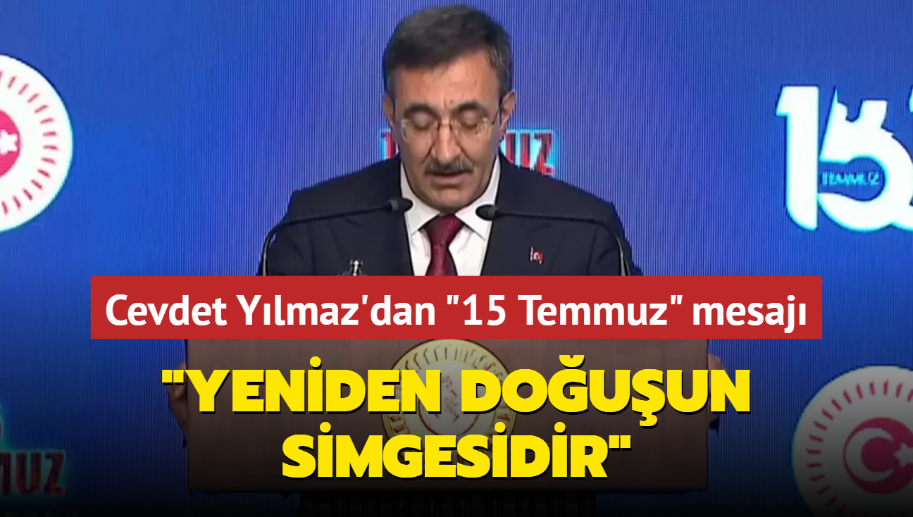 Cevdet Ylmaz'dan "15 Temmuz" mesaj: Yeniden douun simgesidir