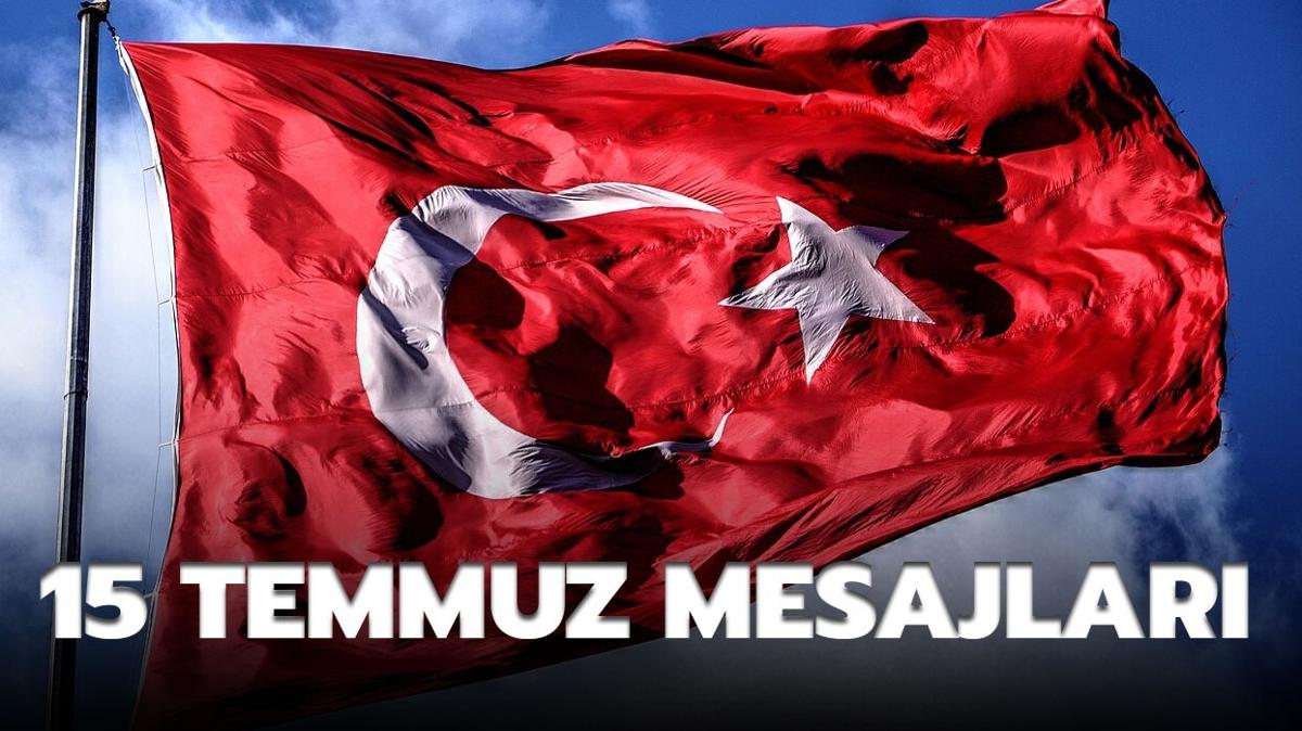 15 TEMMUZ MESAJLARI 2024 | En anlaml, farkl, Trk bayrakl, resimli 15 Temmuz mesajlar ve szleri