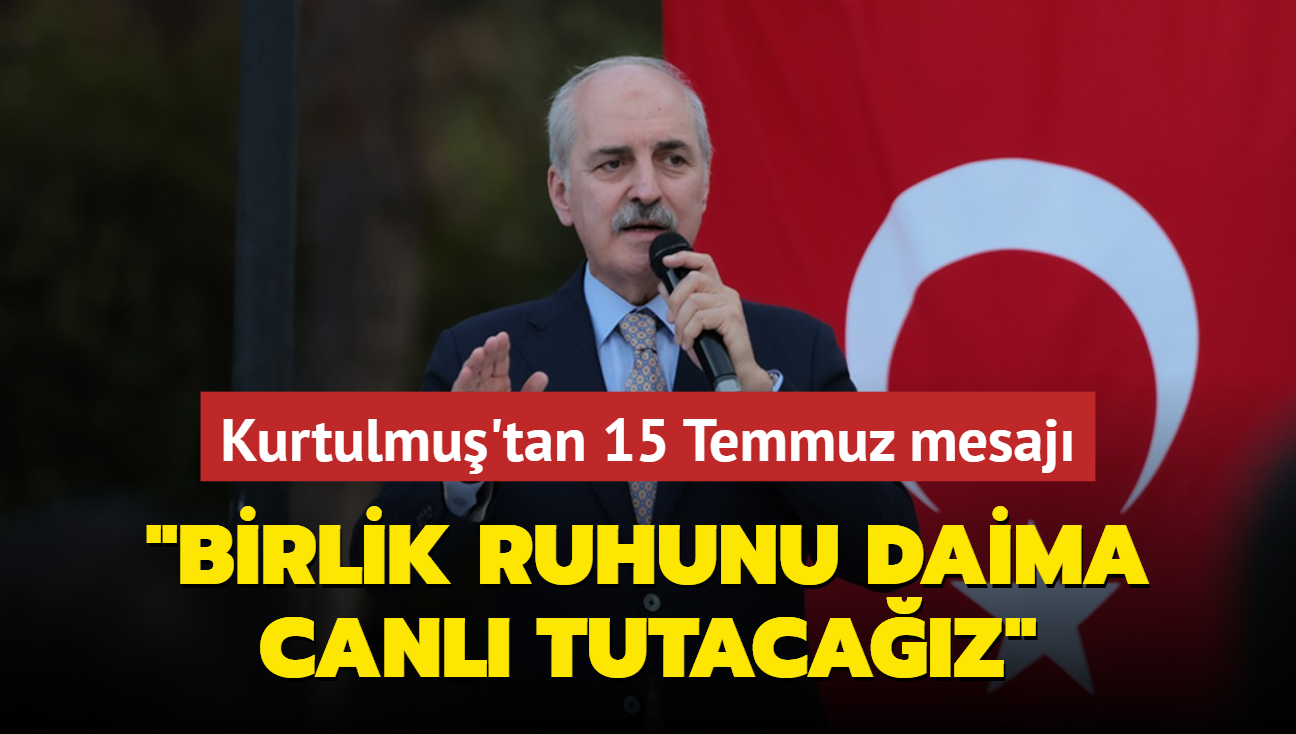 TBMM Bakan Kurtulmu'tan 15 Temmuz mesaj: Birlik ruhunu daima canl tutacaz