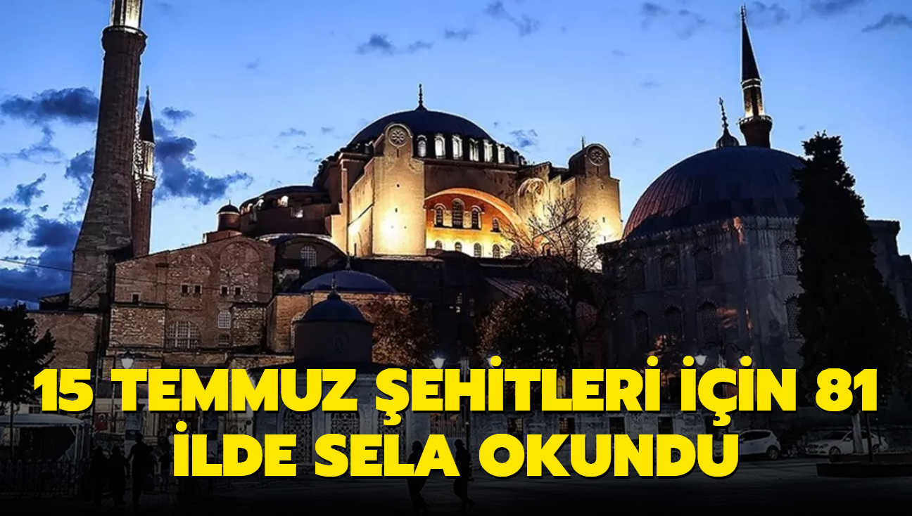 15 Temmuz ehitleri iin 81 ilde sela okundu