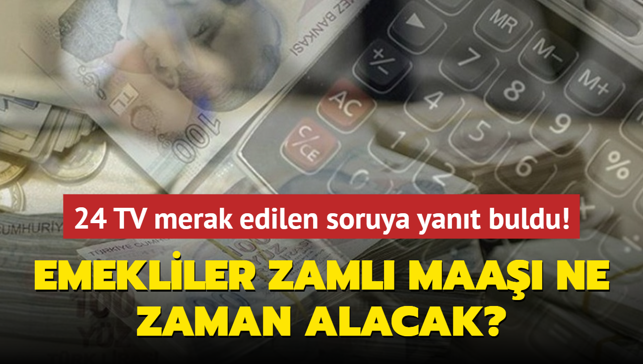 24 TV merak edilen soruya yant buldu! Zaml emekli maalar ne zaman hesaplara yatrlacak"