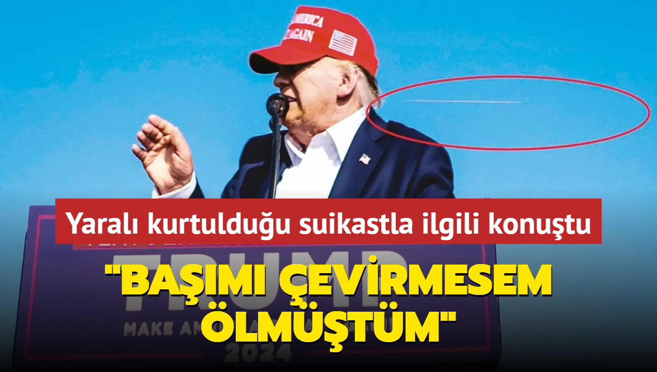 Donald Trump yaral kurtulduu suikastla ilgili konutu: Bam evirmesem lmtm