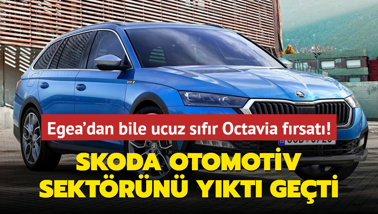 Skoda otomotiv sektrn ykt geti! Fiat Egea'dan bile ucuz sfr Octavia frsat