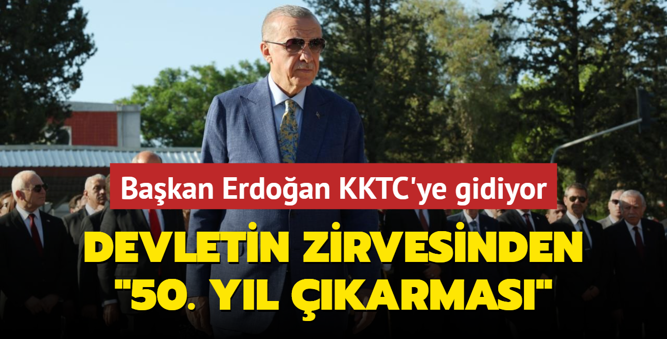 Devletin zirvesinden 50. yl karmas... Bakan Erdoan KKTC'ye gidiyor