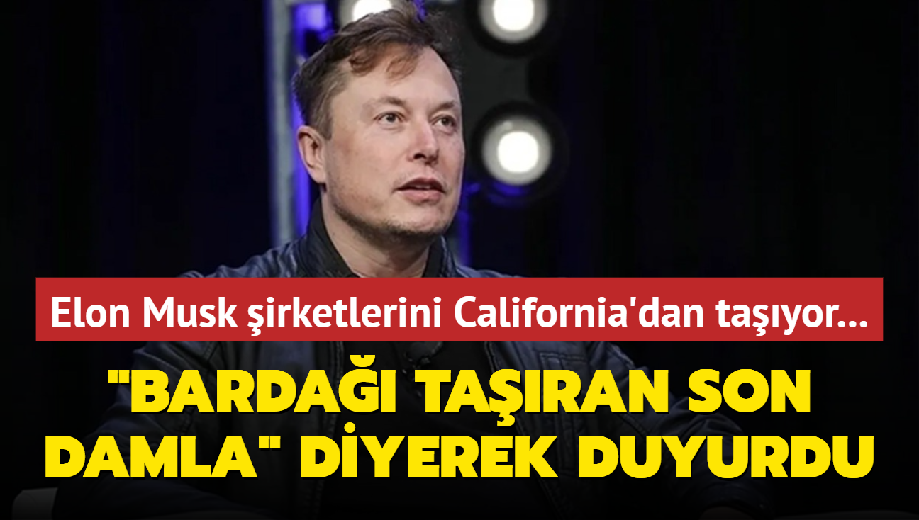 Elon Musk irketlerini California'dan tayor... 'Barda taran son damla' diyerek duyurdu