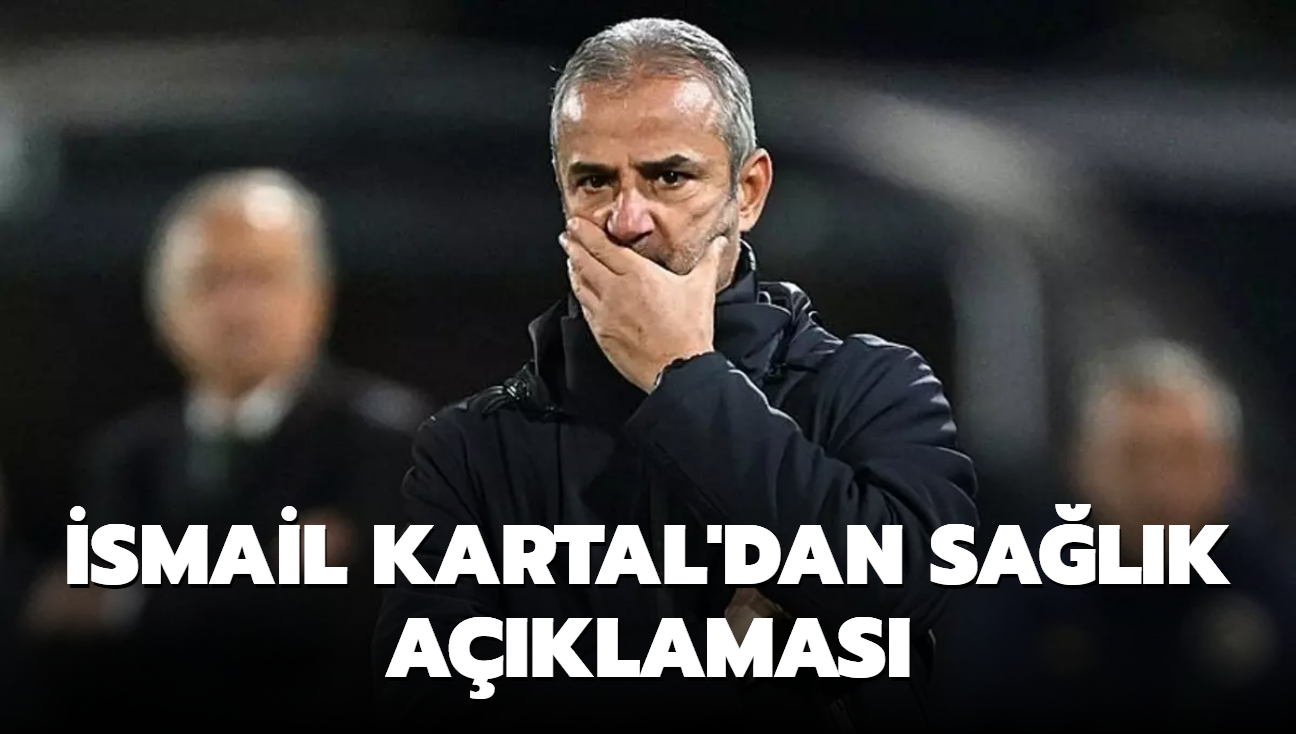 smail Kartal'dan salk durumu aklamas