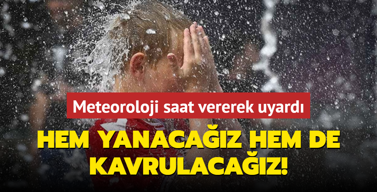 Meteoroloji saat vererek uyard: Hem yanacaz hem de kavrulacaz!