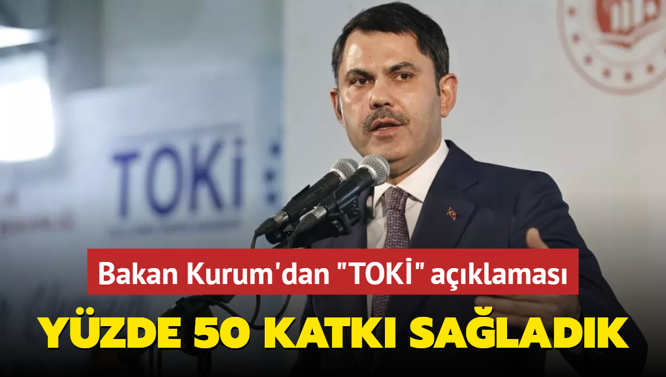 Bakan Kurum'dan 'TOK' aklamas: Yzde 50 katk saladk