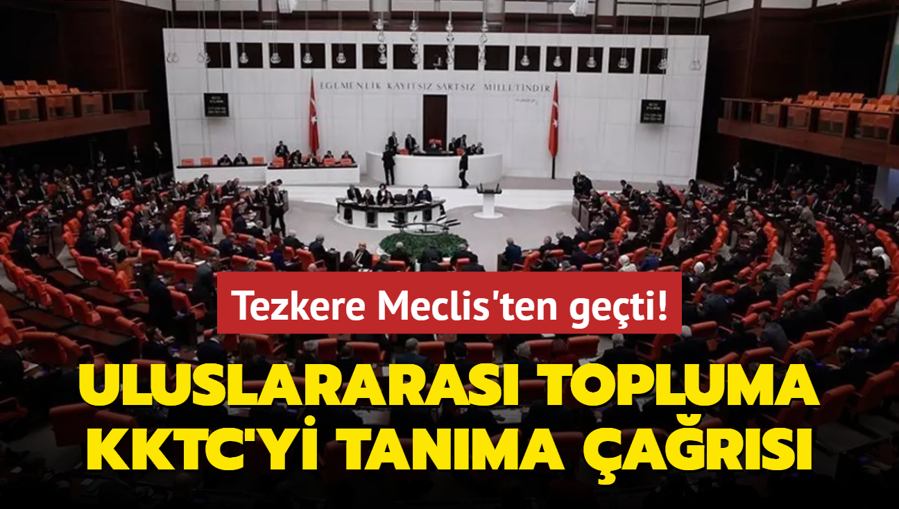 Tezkere Meclis'ten geti! Uluslararas topluma KKTC ars