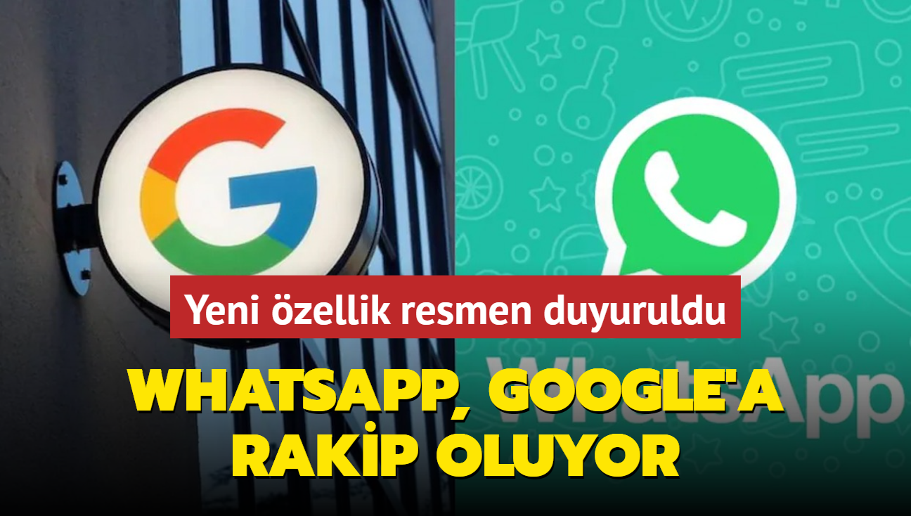 WhatsApp, Google'a rakip oluyor! Yeni zellik resmen duyuruldu