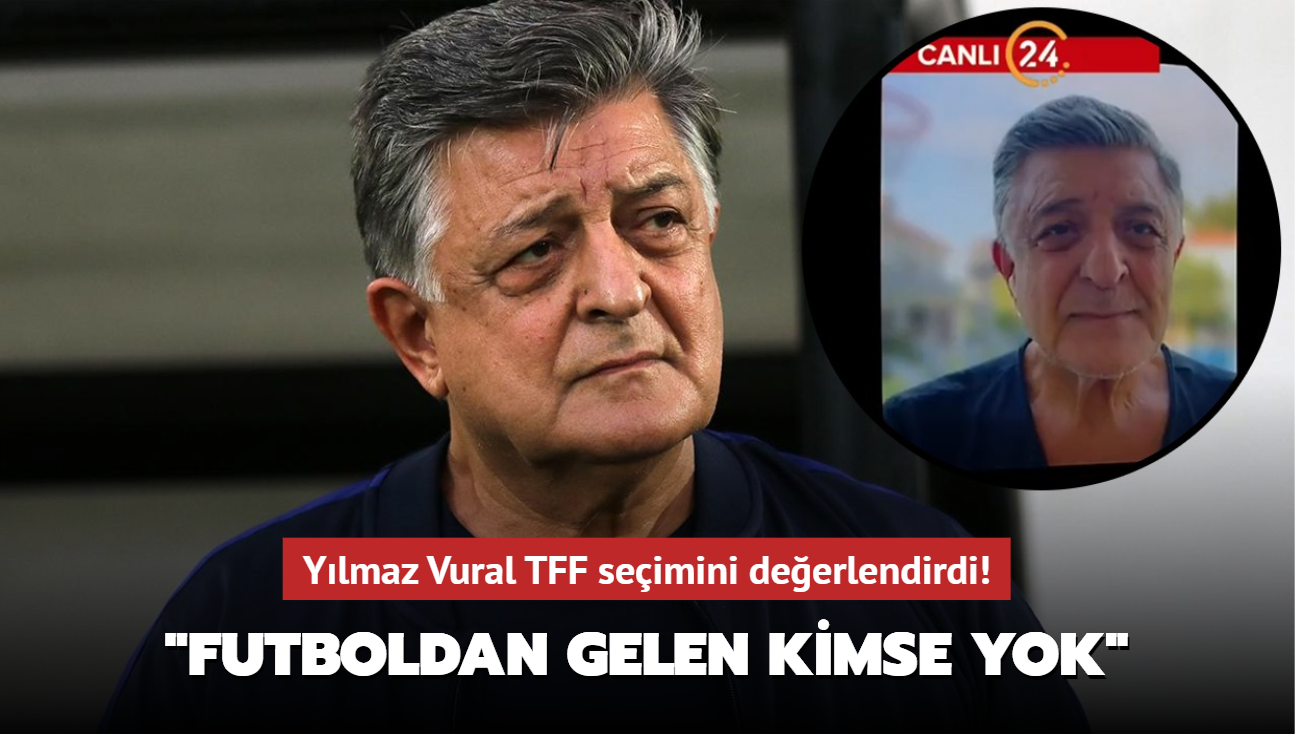 Ylmaz Vural TFF seimini deerlendirdi! "Futboldan gelen kimse yok"