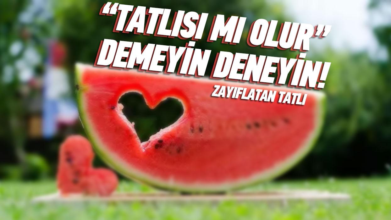 "Tatls m olur" demeyin, deneyin! Karpuz ile gelen mucize