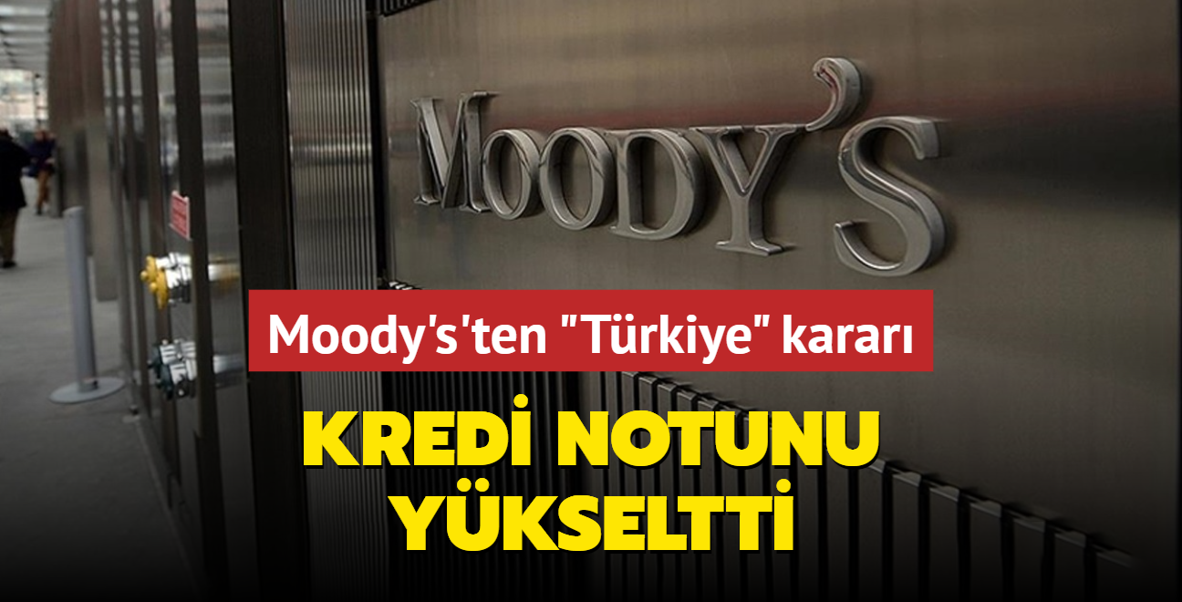 Moody's'ten Trkiye'nin kredi notu karar! Grnmn pozitif olarak korudu